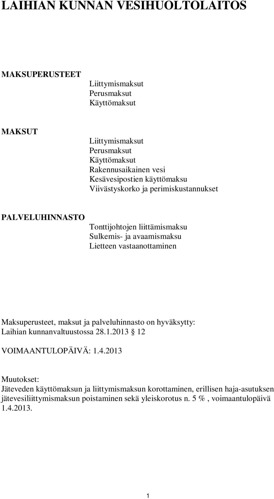 vastaanottaminen Maksuperusteet, maksut ja palveluhinnasto on hyväksytty: Laihian kunnanvaltuustossa 28.1.2013 12 VOIMAANTULOPÄIVÄ: 1.4.