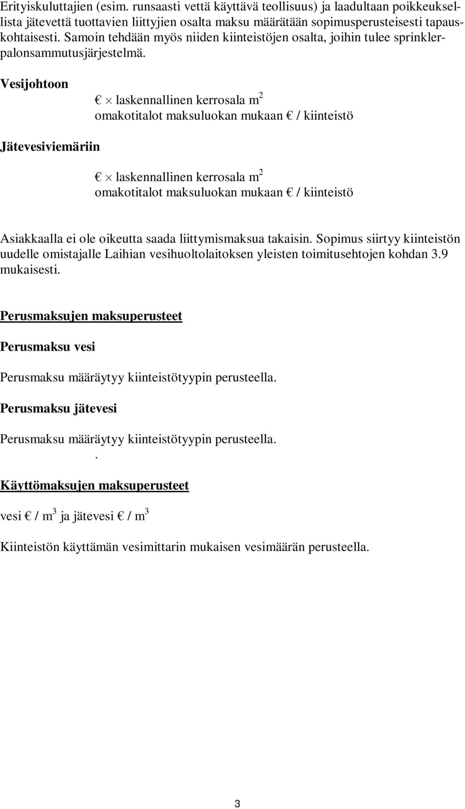 Vesijohtoon laskennallinen kerrosala m 2 omakotitalot maksuluokan mukaan / Jätevesiviemäriin laskennallinen kerrosala m 2 omakotitalot maksuluokan mukaan / Asiakkaalla ei ole oikeutta saada