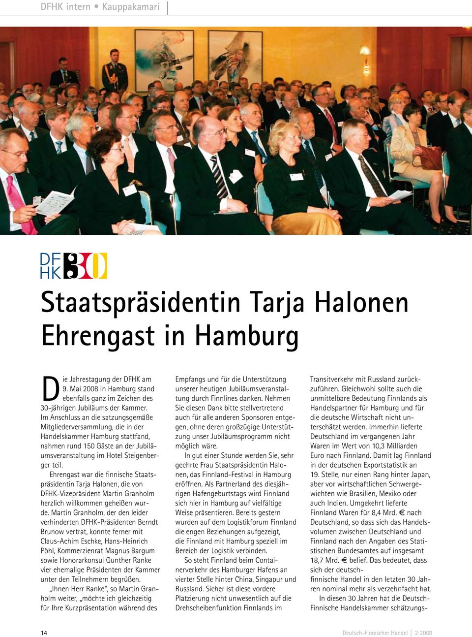 Ehrengast war die finnische Staatspräsidentin Tarja Halonen, die von DFHK-Vizepräsident Martin Granholm herzlich willkommen geheißen wurde.