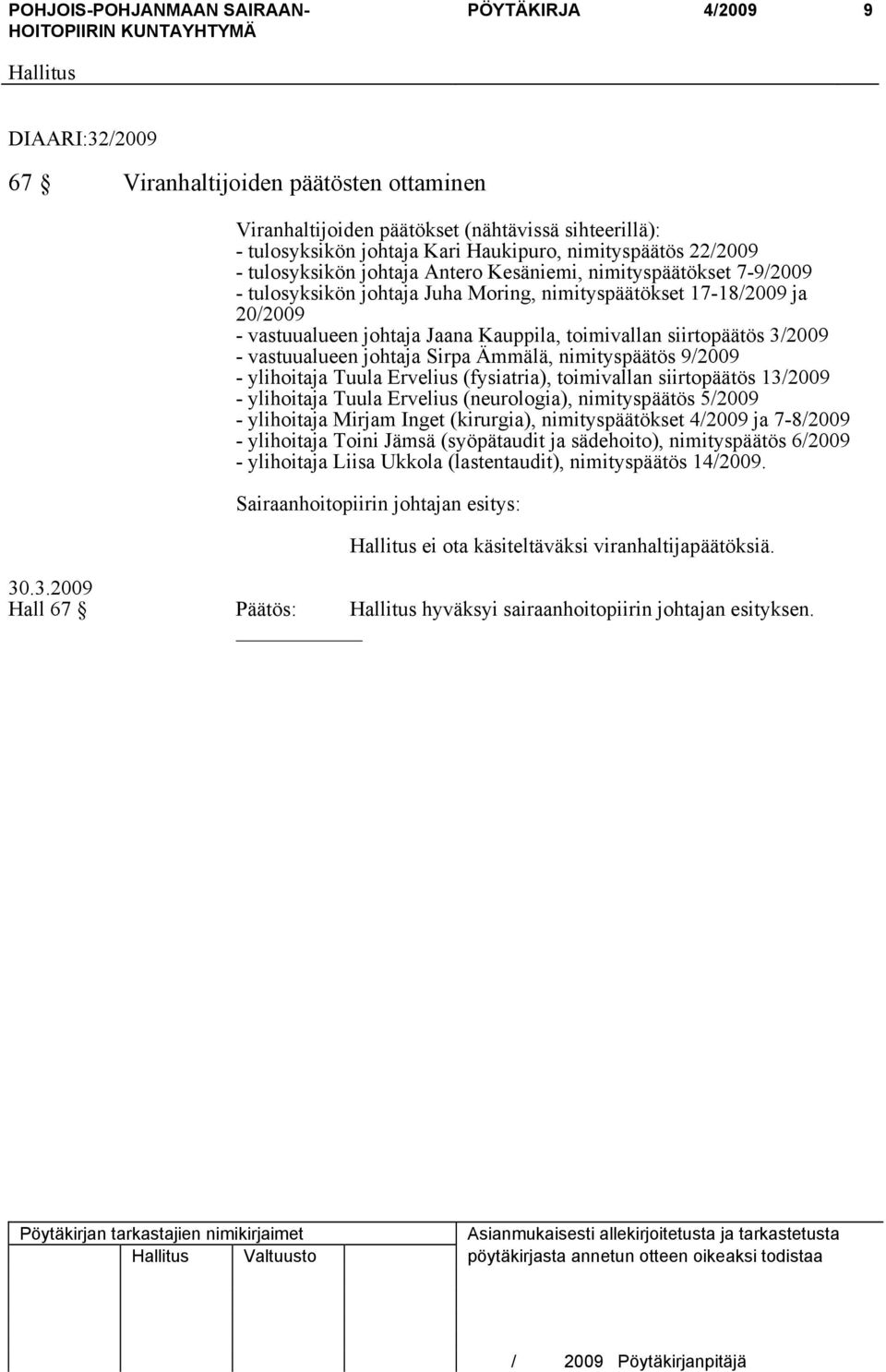 siirtopäätös 3/2009 - vastuualueen johtaja Sirpa Ämmälä, nimityspäätös 9/2009 - ylihoitaja Tuula Ervelius (fysiatria), toimivallan siirtopäätös 13/2009 - ylihoitaja Tuula Ervelius (neurologia),