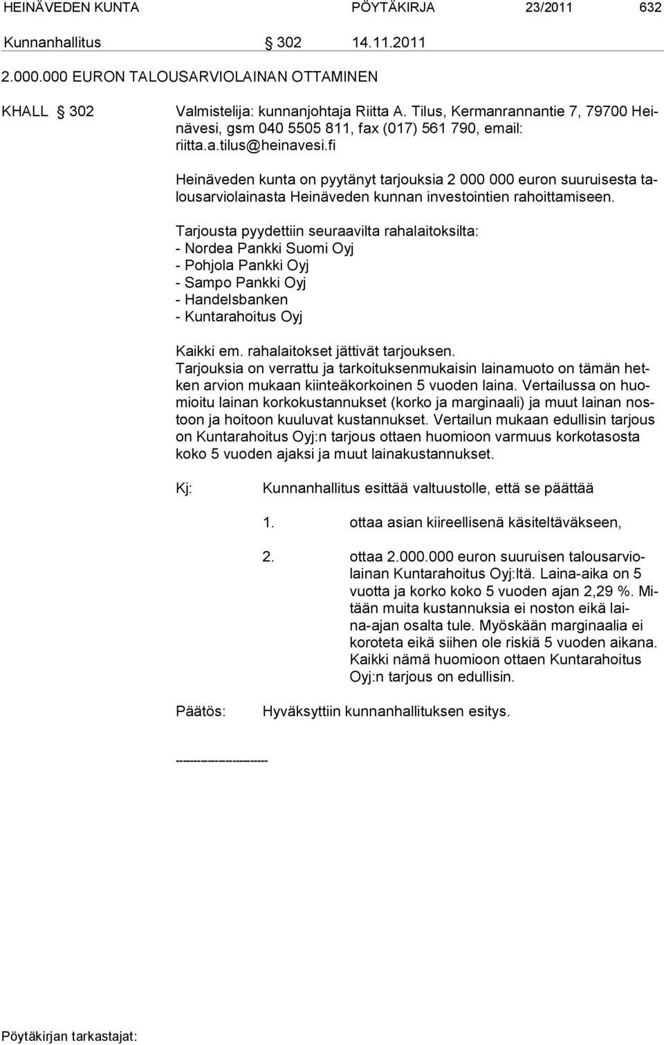 fi Heinäveden kunta on pyytänyt tarjouksia 2 000 000 euron suuruisesta talousarviolainasta Heinäveden kunnan investointien rahoittamiseen.