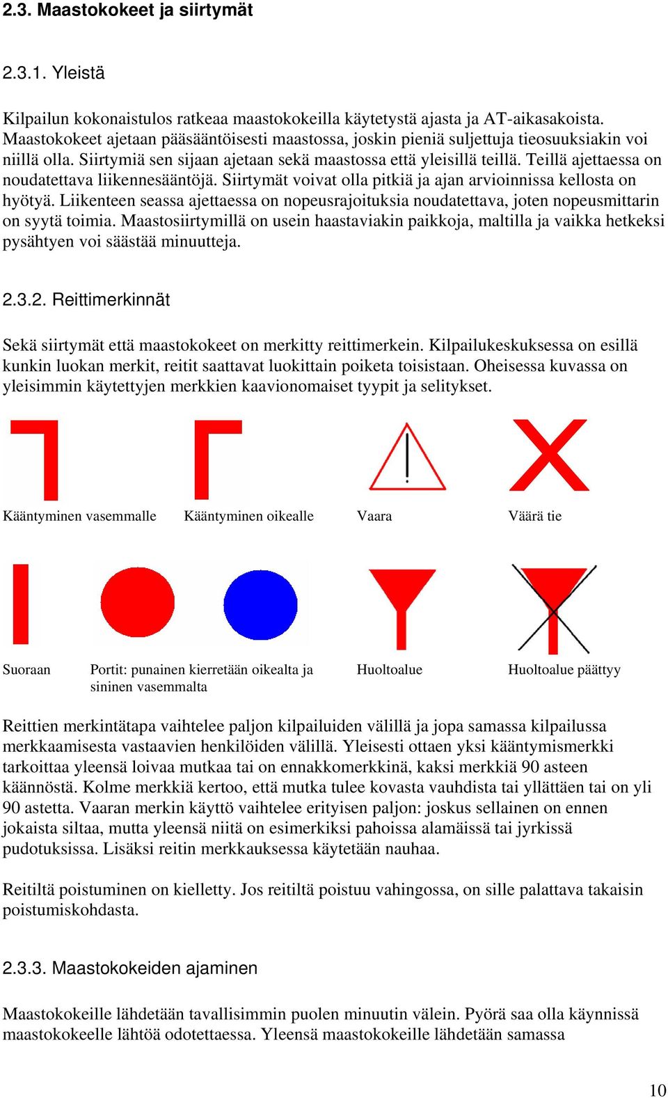 Teillä ajettaessa on noudatettava liikennesääntöjä. Siirtymät voivat olla pitkiä ja ajan arvioinnissa kellosta on hyötyä.