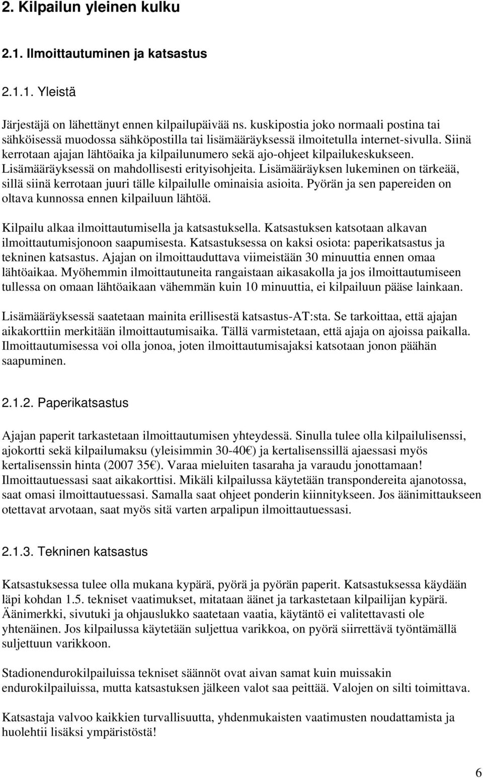 Siinä kerrotaan ajajan lähtöaika ja kilpailunumero sekä ajo-ohjeet kilpailukeskukseen. Lisämääräyksessä on mahdollisesti erityisohjeita.