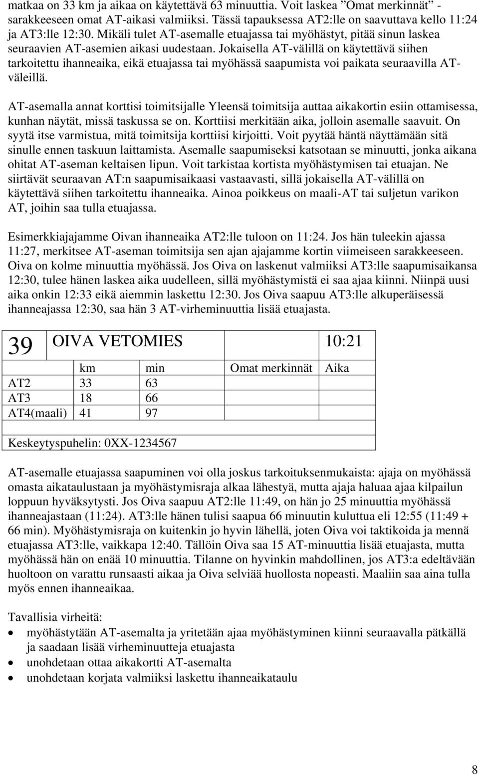 Jokaisella AT-välillä on käytettävä siihen tarkoitettu ihanneaika, eikä etuajassa tai myöhässä saapumista voi paikata seuraavilla ATväleillä.