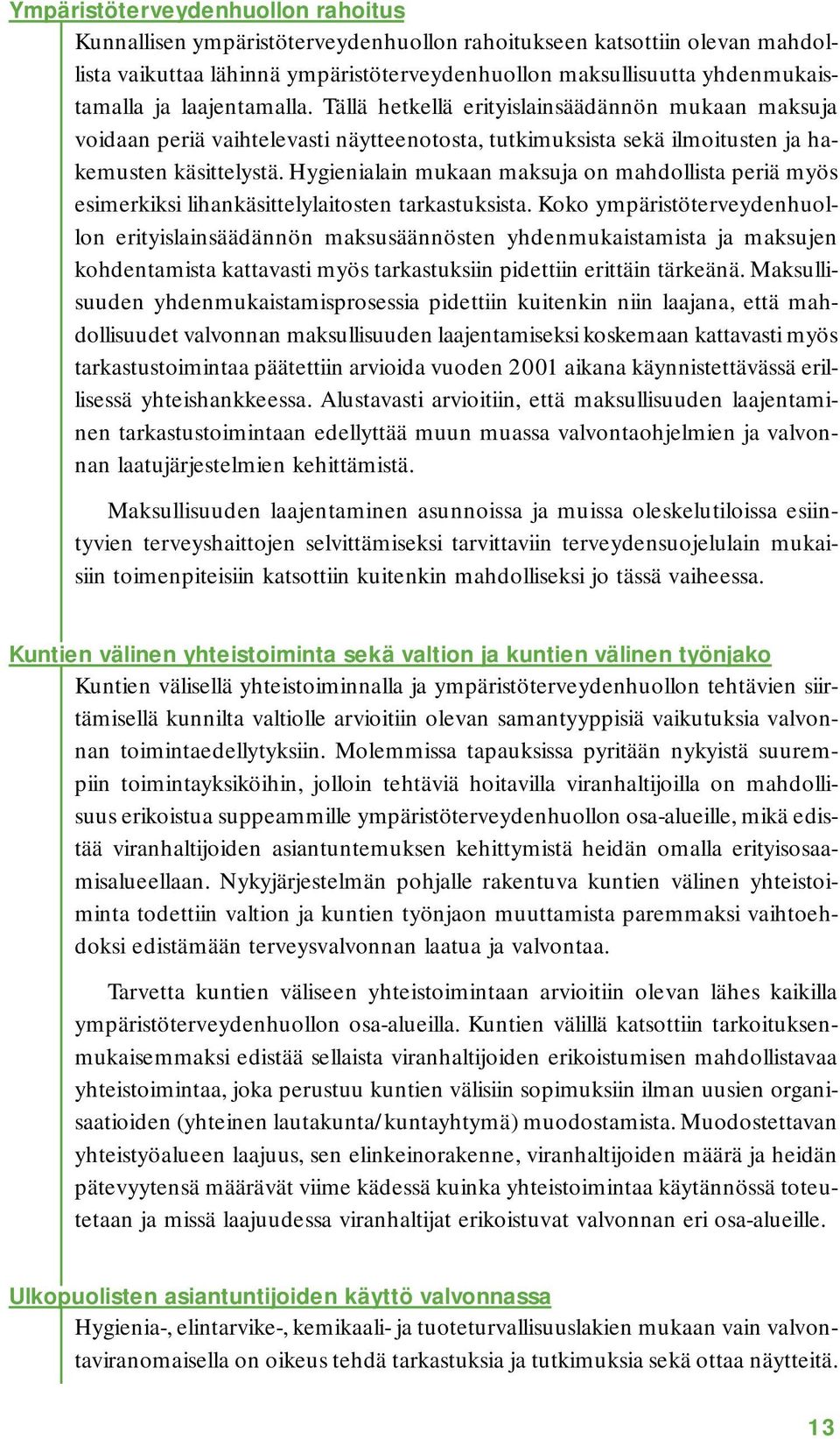 Hygienialain mukaan maksuja on mahdollista periä myös esimerkiksi lihankäsittelylaitosten tarkastuksista.