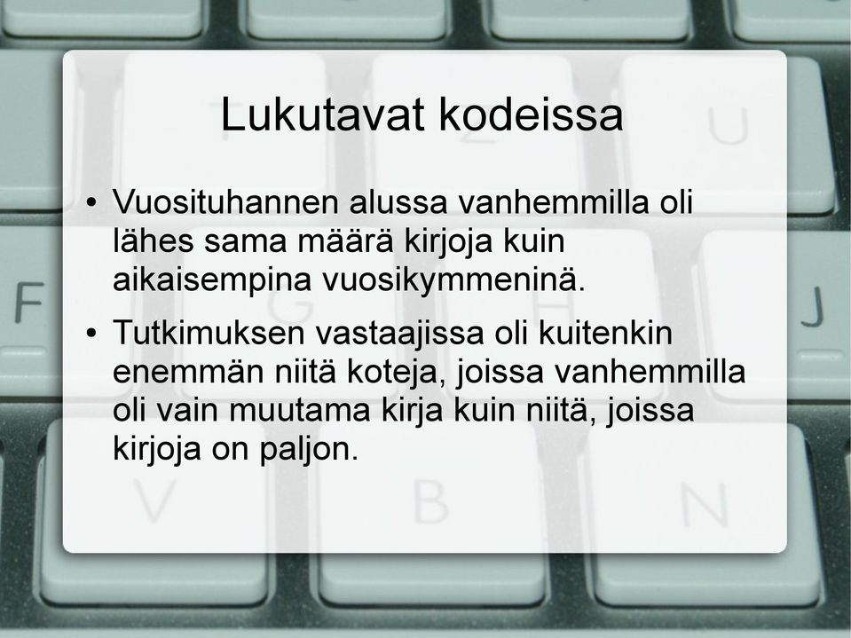 Tutkimuksen vastaajissa oli kuitenkin enemmän niitä koteja,