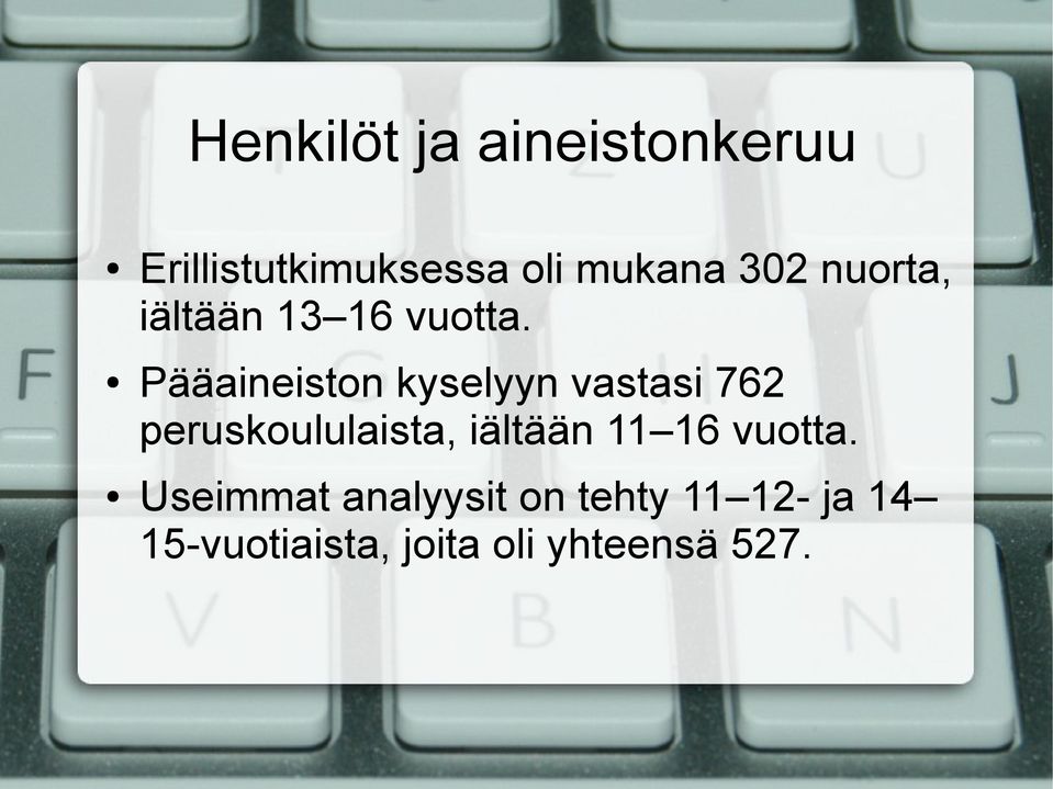 Pääaineiston kyselyyn vastasi 762 peruskoululaista, iältään