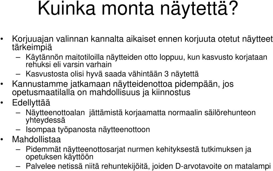 eli varsin varhain Kasvustosta olisi hyvä saada vähintään 3 näytettä Kannustamme jatkamaan näytteidenottoa pidempään, jos opetusmaatilalla on mahdollisuus ja