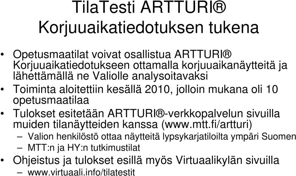 Tulokset esitetään ARTTURI -verkkopalvelun sivuilla muiden tilanäytteiden kanssa (www.mtt.