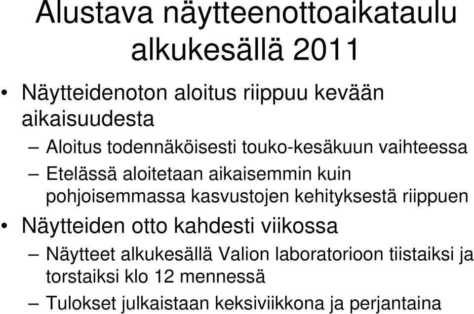 pohjoisemmassa kasvustojen kehityksestä riippuen Näytteiden otto kahdesti viikossa Näytteet