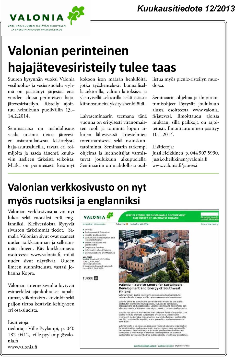 Seminaarissa on mahdollisuus saada uusinta tietoa jätevesien asianmukaisesta käsittelystä haja-asutusalueilla, tavata eri toimijoita ja saada äänensä kuuluviin itselleen tärkeistä seikoista.