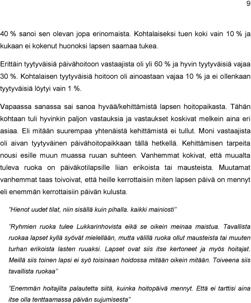 Vapaassa sanassa sai sanoa hyvää/kehittämistä lapsen hoitopaikasta. Tähän kohtaan tuli hyvinkin paljon vastauksia ja vastaukset koskivat melkein aina eri asiaa.