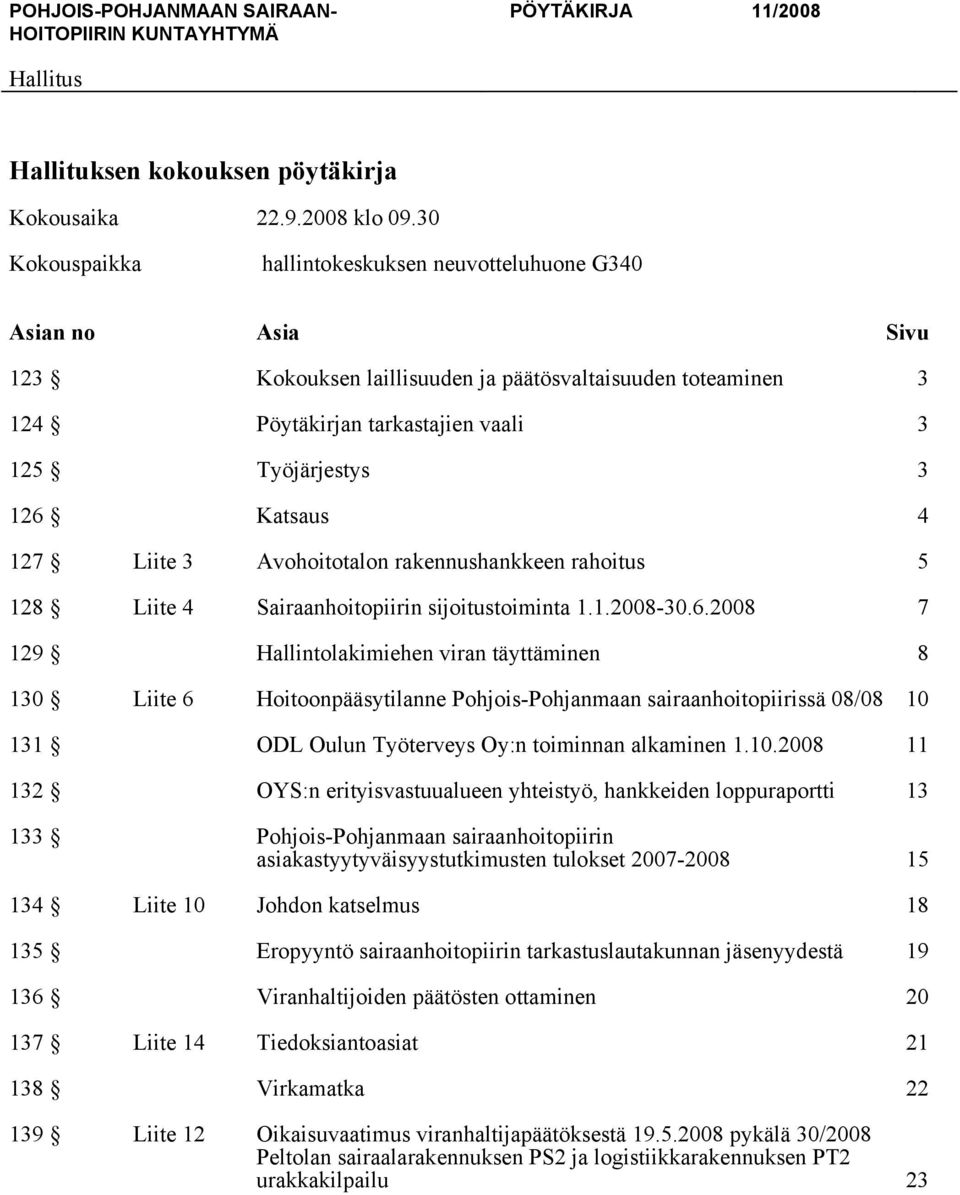 Katsaus 4 127 Liite 3 Avohoitotalon rakennushankkeen rahoitus 5 128 Liite 4 Sairaanhoitopiirin sijoitustoiminta 1.1.2008-30.6.