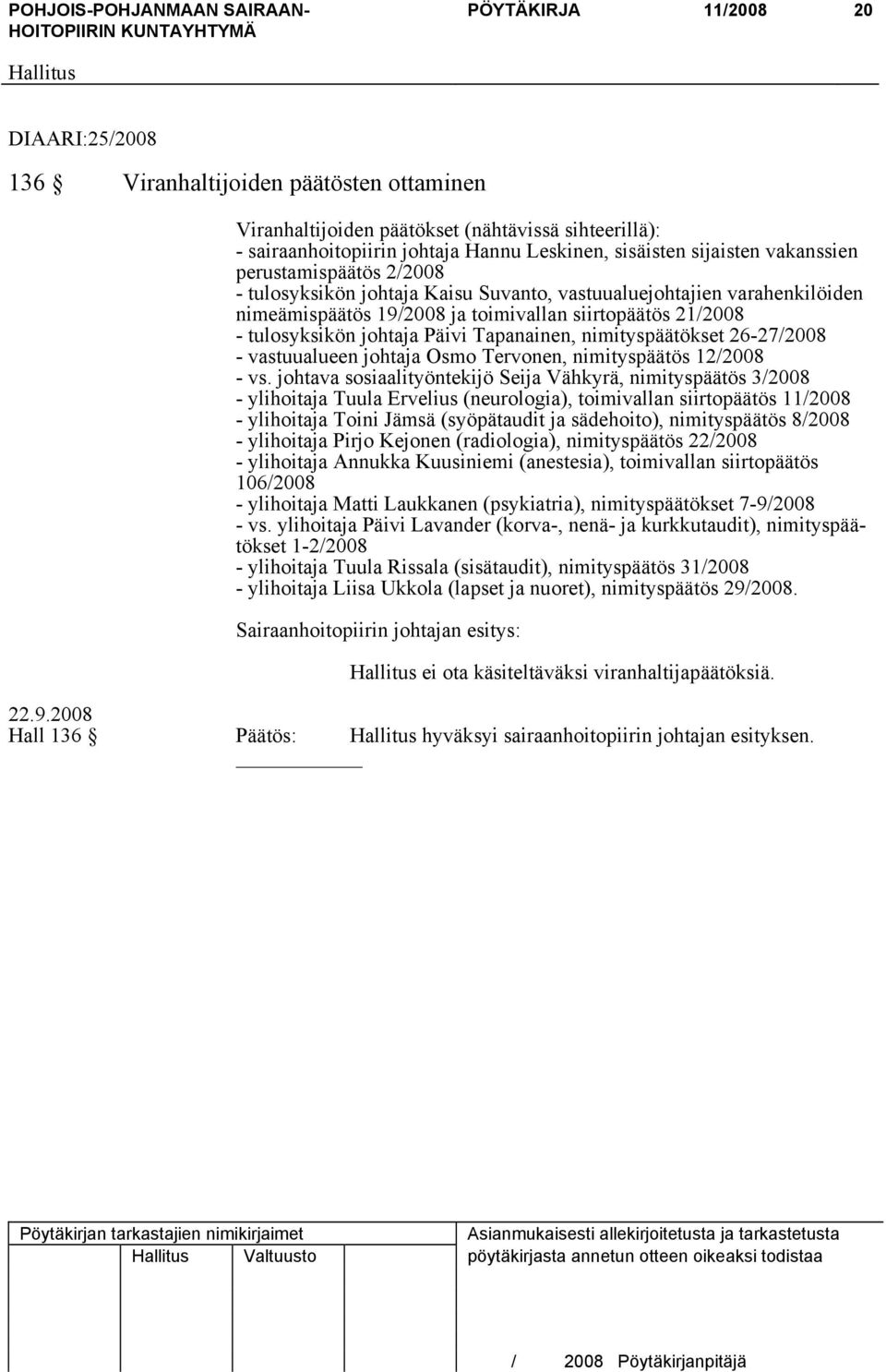 Tapanainen, nimityspäätökset 26-27/2008 - vastuualueen johtaja Osmo Tervonen, nimityspäätös 12/2008 - vs.