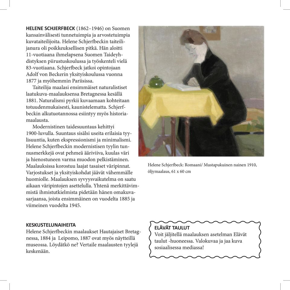 Schjerfbeck jatkoi opintojaan Adolf von Beckerin yksityiskoulussa vuonna 1877 ja myöhemmin Pariisissa. Taiteilija maalasi ensimmäiset naturalistiset laatukuva-maalauksensa Bretagnessa kesällä 1881.