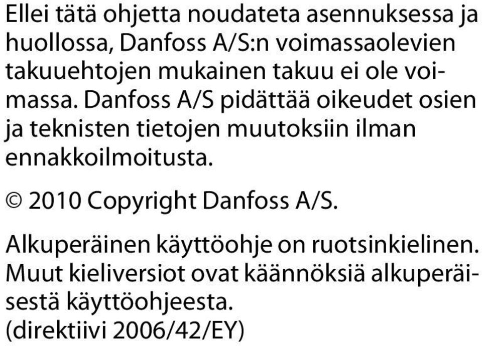 Danfoss A/S pidättää oikeudet osien ja teknisten tietojen muutoksiin ilman ennakkoilmoitusta.