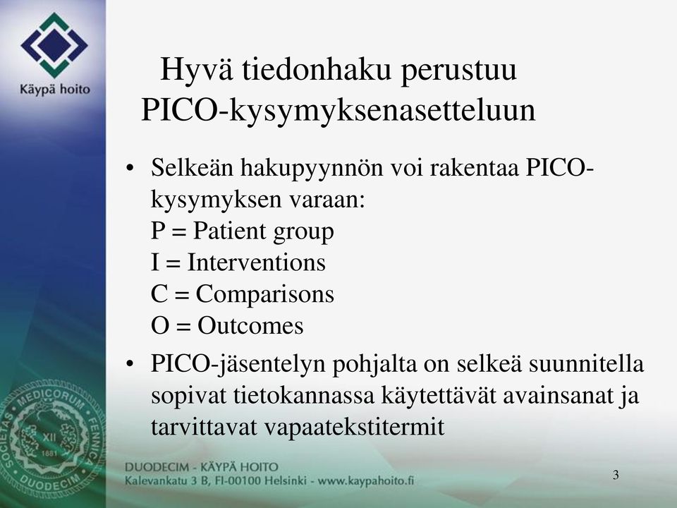 Comparisons O = Outcomes PICO-jäsentelyn pohjalta on selkeä suunnitella