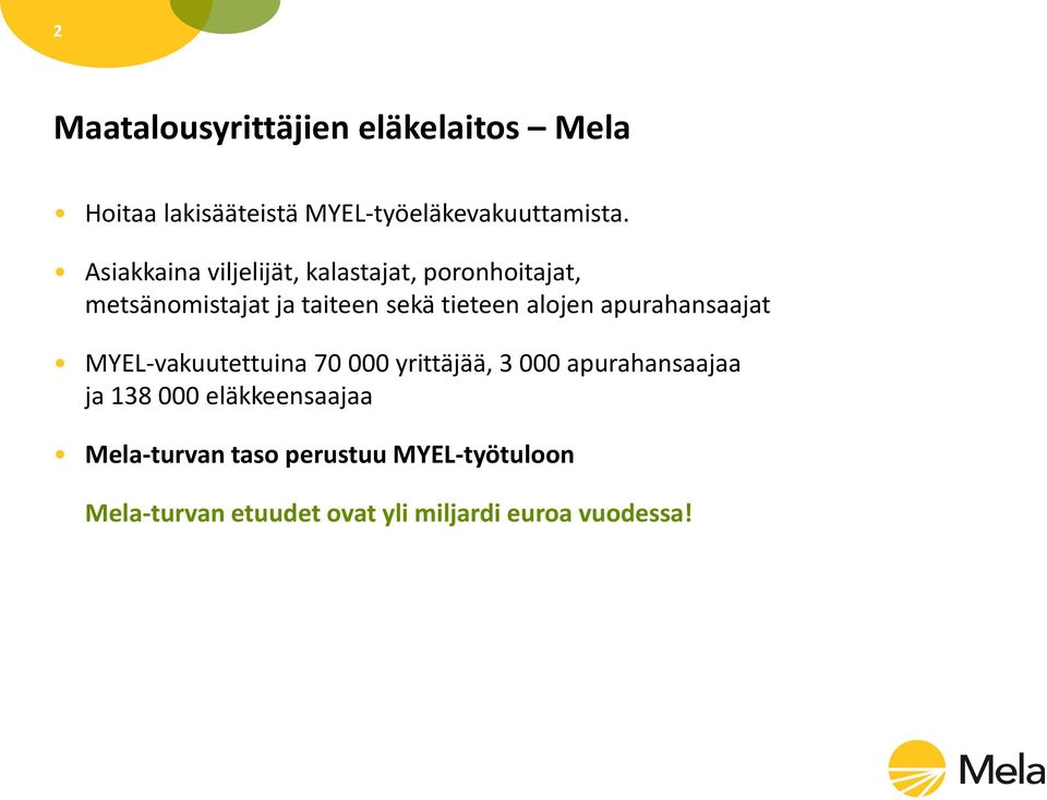 alojen apurahansaajat MYEL-vakuutettuina 70 000 yrittäjää, 3 000 apurahansaajaa ja 138 000