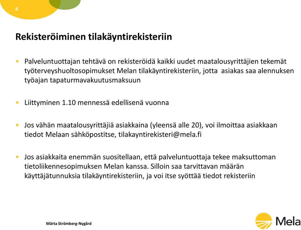 10 mennessä edellisenä vuonna Jos vähän maatalousyrittäjiä asiakkaina (yleensä alle 20), voi ilmoittaa asiakkaan tiedot Melaan sähköpostitse,