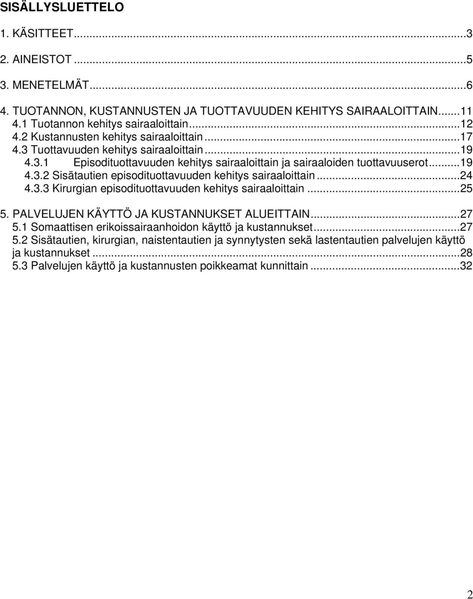 ..24 4.3.3 Kirurgian episodituottavuuden kehitys sairaaloittain...25 5. PALVELUJEN KÄYTTÖ JA KUSTANNUKSET ALUEITTAIN...27 5.