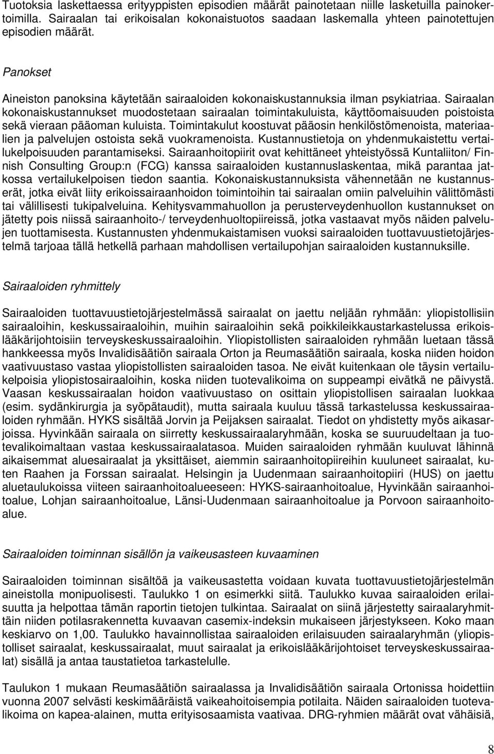 Sairaalan kokonaiskustannukset muodostetaan sairaalan toimintakuluista, käyttöomaisuuden poistoista sekä vieraan pääoman kuluista.