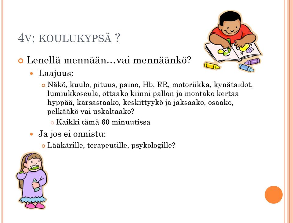 ottaako kiinni pallon ja montako kertaa hyppää, karsastaako, keskittyykö ja