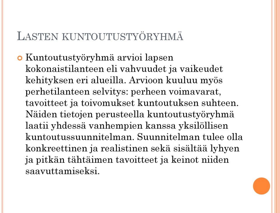 Näiden tietojen perusteella kuntoutustyöryhmä laatii yhdessä vanhempien kanssa yksilöllisen kuntoutussuunnitelman.