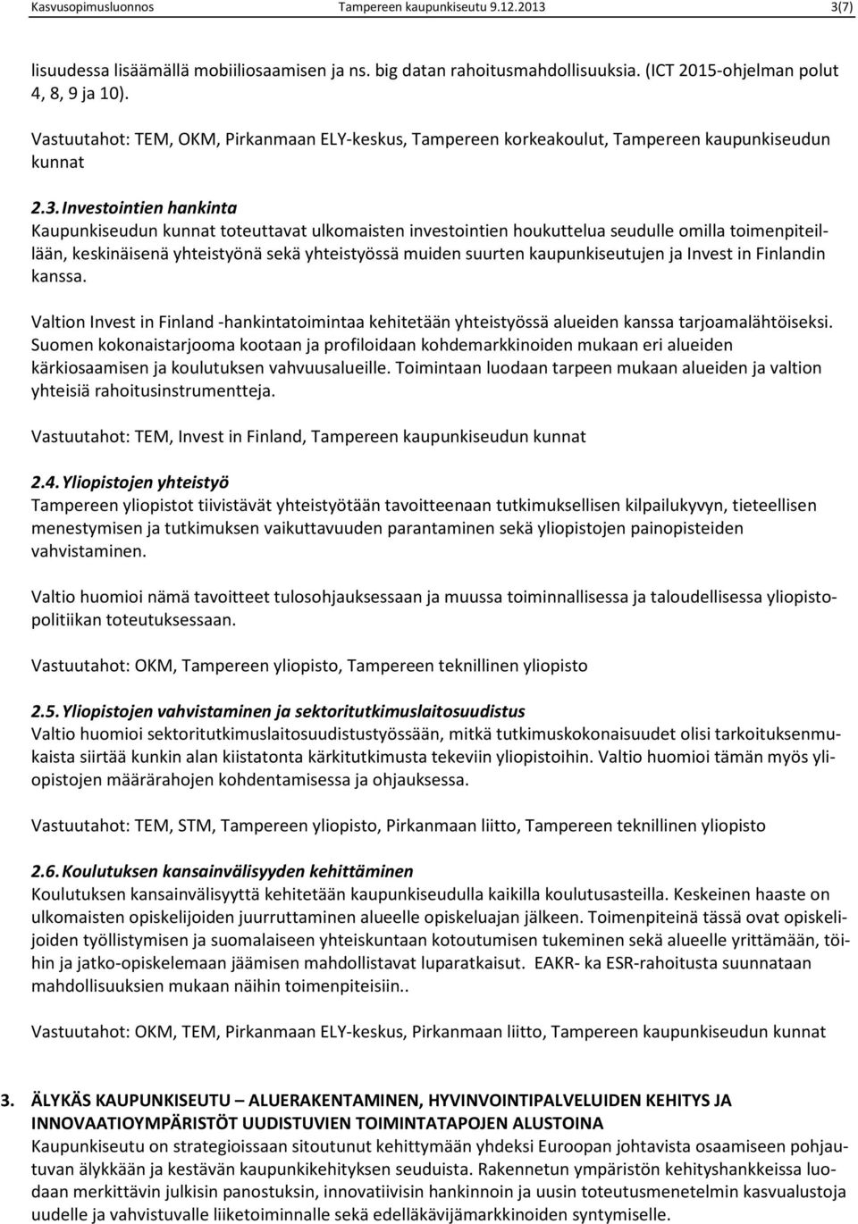 Investointien hankinta Kaupunkiseudun kunnat toteuttavat ulkomaisten investointien houkuttelua seudulle omilla toimenpiteillään, keskinäisenä yhteistyönä sekä yhteistyössä muiden suurten