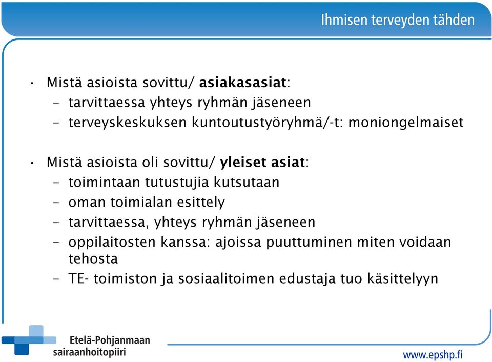 tutustujia kutsutaan oman toimialan esittely tarvittaessa, yhteys ryhmän jäseneen oppilaitosten