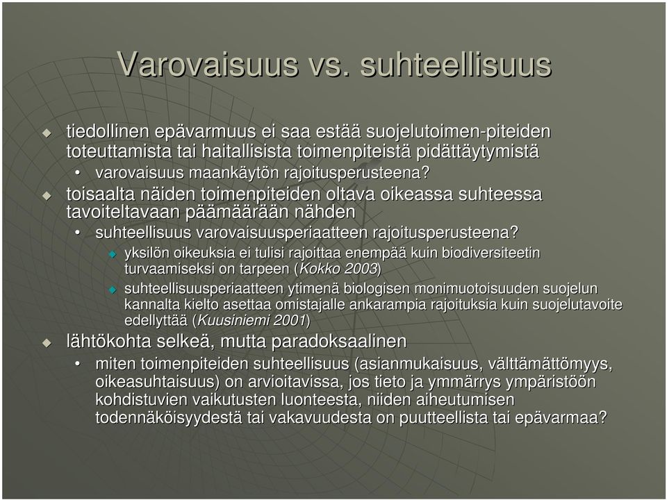 toisaalta näiden n toimenpiteiden oltava oikeassa suhteessa tavoiteltavaan pääp äämäärään n nähdenn suhteellisuus varovaisuusperiaatteen rajoitusperusteena?