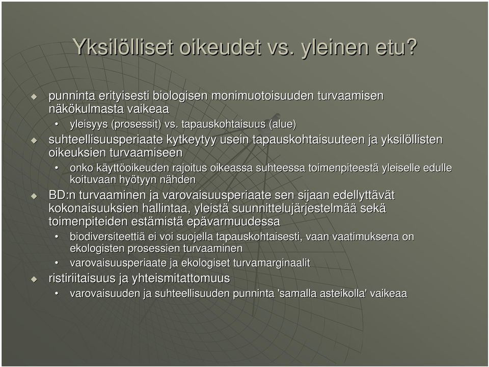 toimenpiteestä yleiselle edulle koituvaan hyötyyn nähden n BD:n turvaaminen ja varovaisuusperiaate sen sijaan edellyttävät kokonaisuuksien hallintaa, yleistä suunnittelujärjestelm rjestelmää sekä