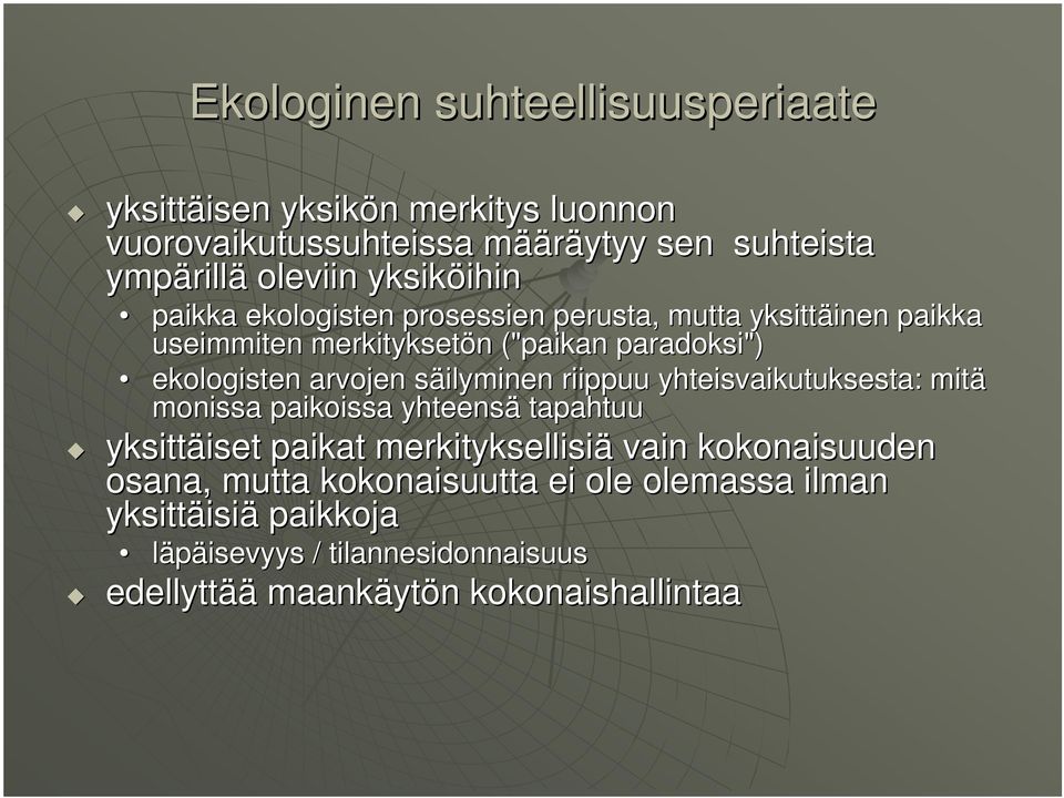 ekologisten arvojen säilyminen s riippuu yhteisvaikutuksesta: mitä monissa paikoissa yhteensä tapahtuu yksittäiset iset paikat merkityksellisiä vain