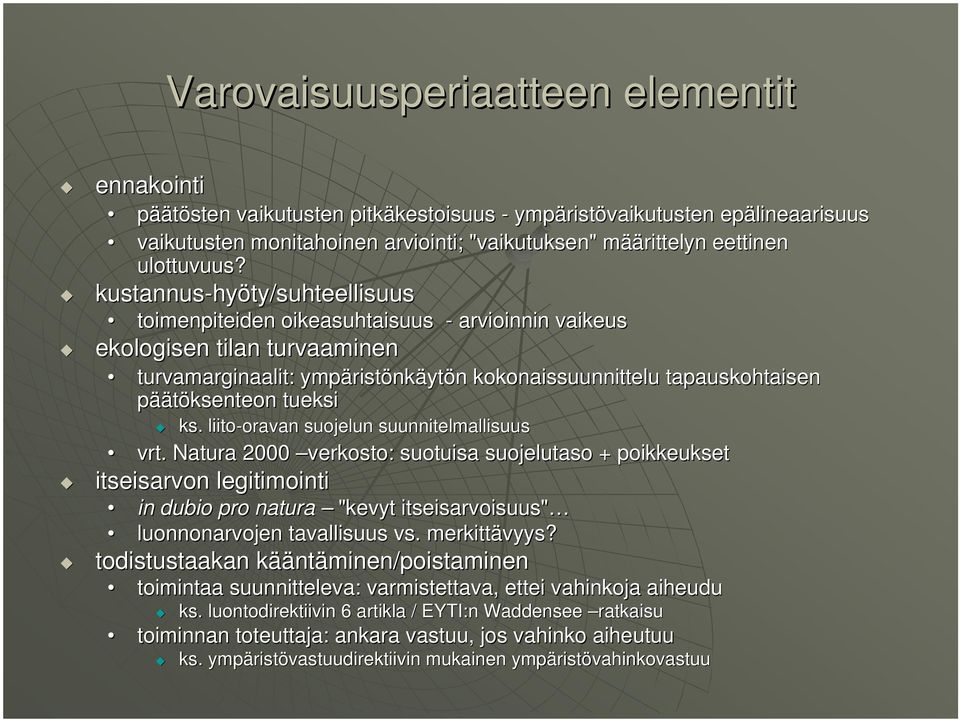 kustannus-hy hyöty/suhteellisuus toimenpiteiden oikeasuhtaisuus - arvioinnin vaikeus ekologisen tilan turvaaminen turvamarginaalit: ympärist ristönkäytön n kokonaissuunnittelu tapauskohtaisen