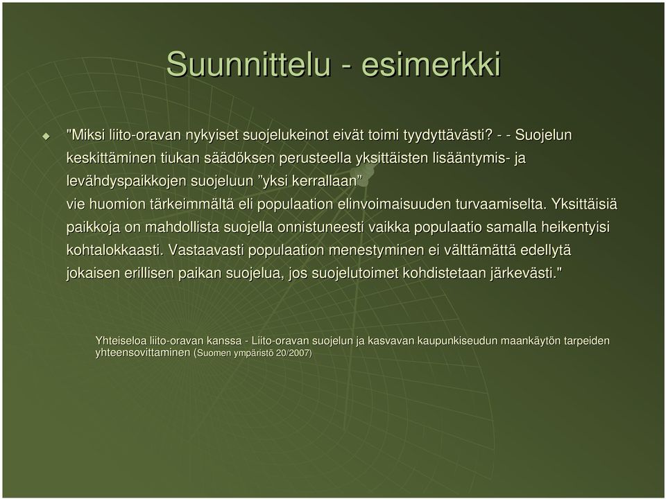 elinvoimaisuuden turvaamiselta. Yksittäisi isiä paikkoja on mahdollista suojella onnistuneesti vaikka populaatio samalla heikentyisi kohtalokkaasti.
