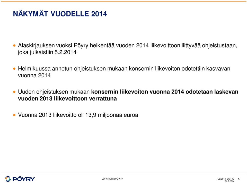 2014 Helmikuussa annetun ohjeistuksen mukaan konsernin liikevoiton odotettiin kasvavan vuonna 2014