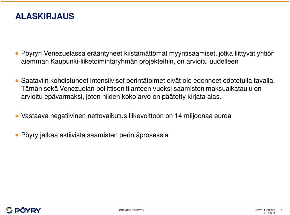 Tämän sekä Venezuelan poliittisen tilanteen vuoksi saamisten maksuaikataulu on arvioitu epävarmaksi, joten niiden koko arvo on päätetty