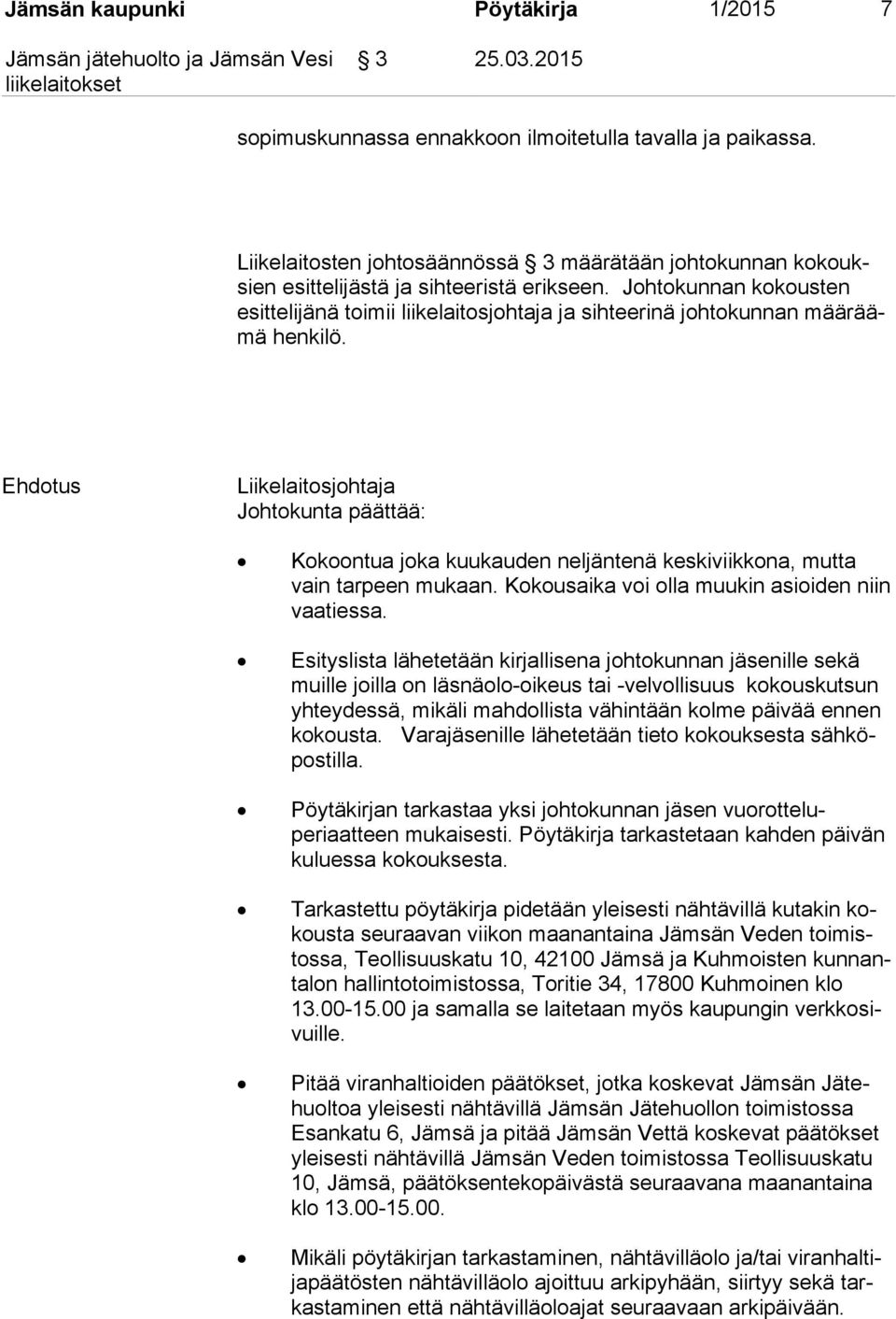 Johtokunnan kokousten esit te li jä nä toimii liikelaitosjohtaja ja sihteerinä johtokunnan mää räämä henkilö.