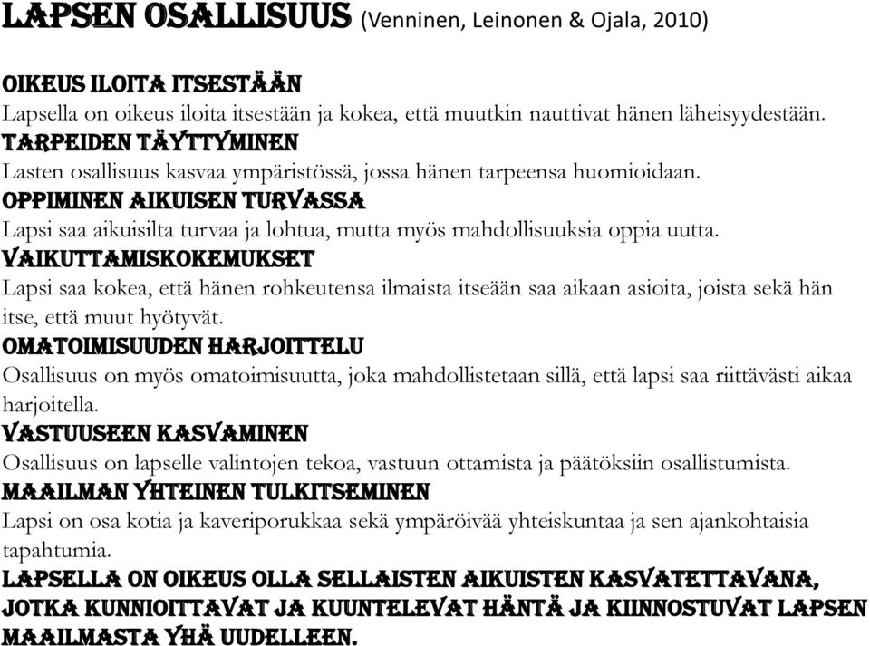 oppiminen aikuisen turvassa Lapsi saa aikuisilta turvaa ja lohtua, mutta myös mahdollisuuksia oppia uutta.