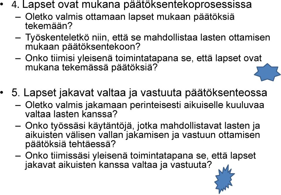 Onko tiimisi yleisenä toimintatapana se, että lapset ovat mukana tekemässä päätöksiä? 5.