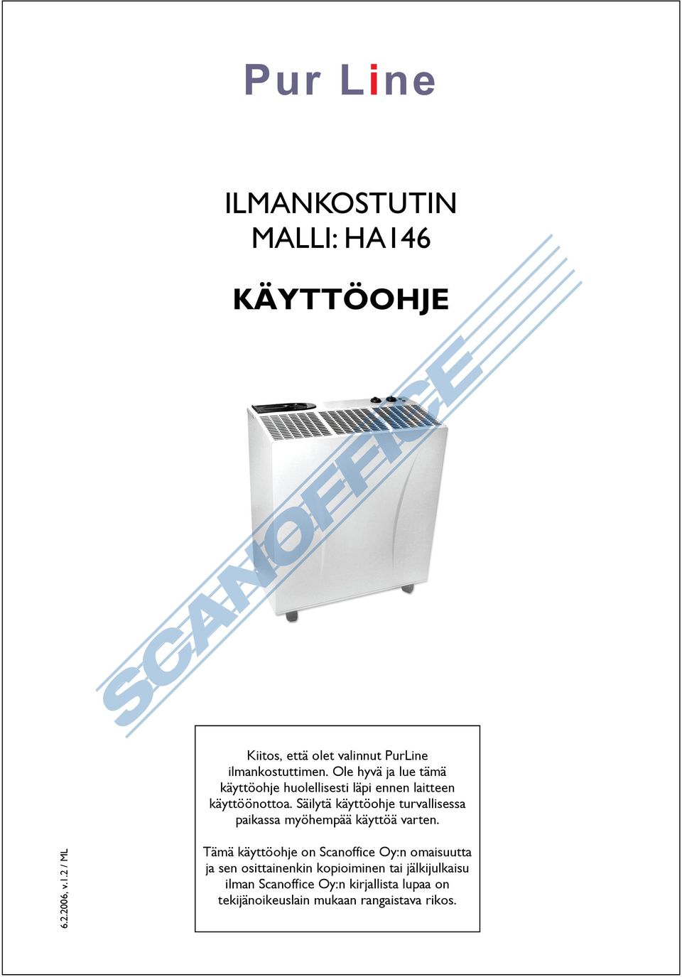 Säilytä käyttöohje turvallisessa paikassa myöhempää käyttöä varten. 6.2.2006, v.1.