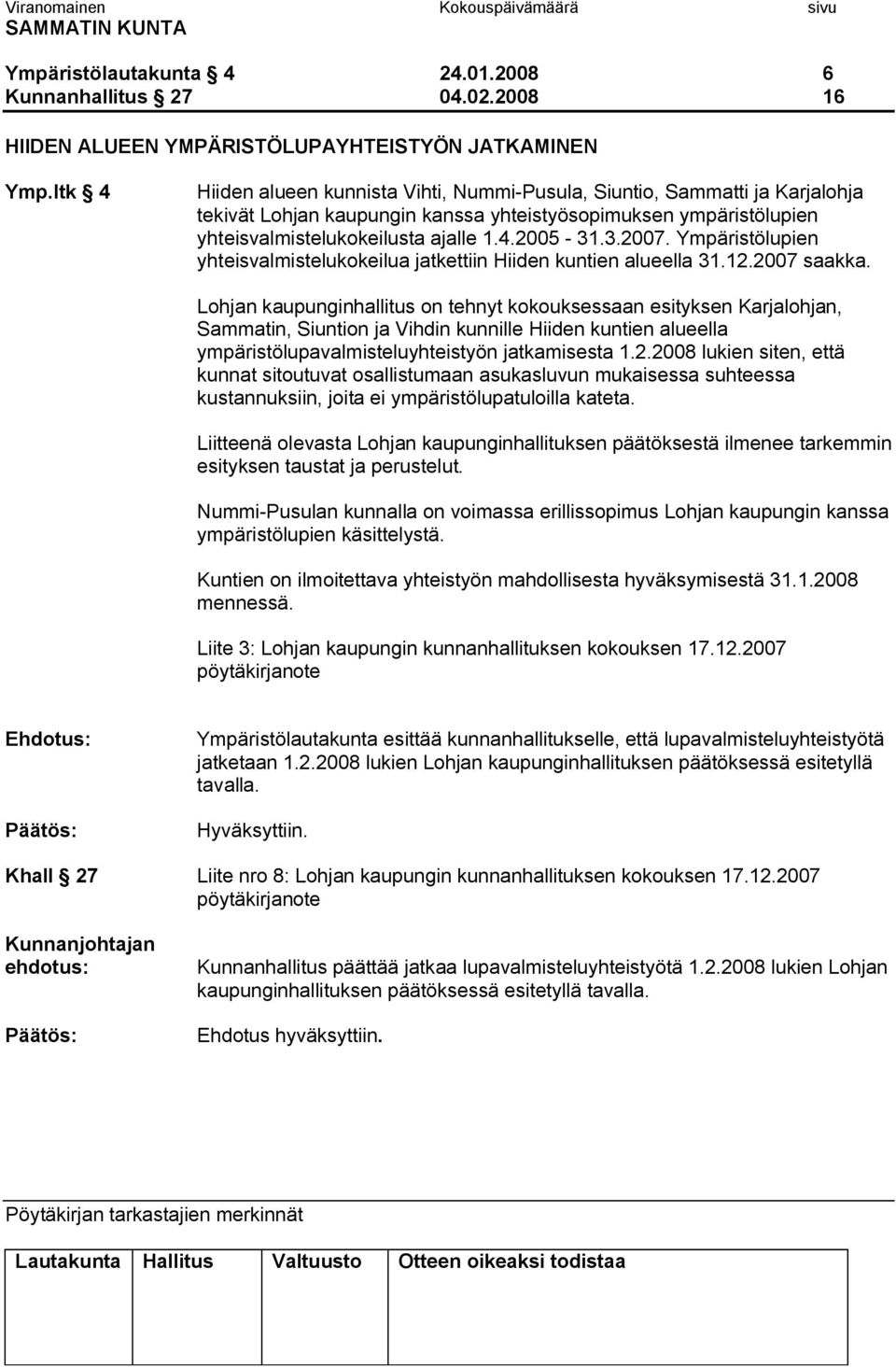 Ympäristölupien yhteisvalmistelukokeilua jatkettiin Hiiden kuntien alueella 31.12.2007 saakka.