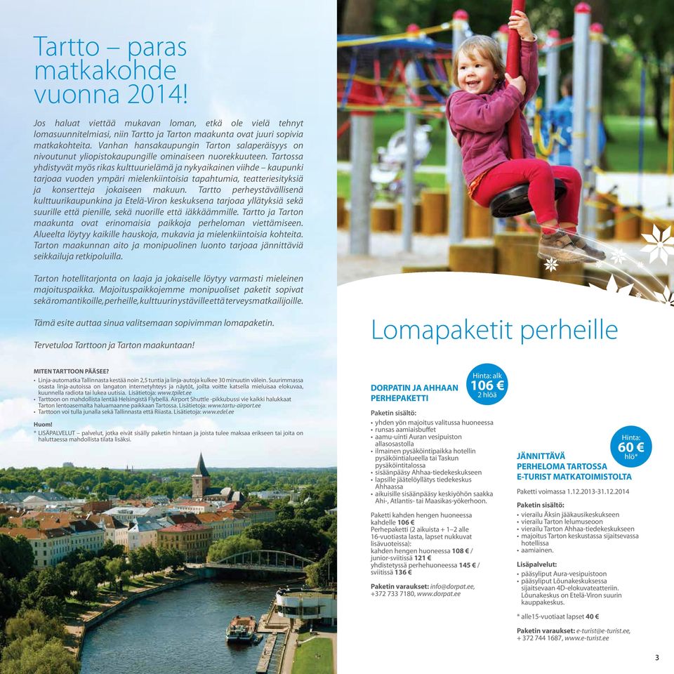 Tartossa yhdistyvät myös rikas kulttuurielämä ja nykyaikainen viihde kaupunki tarjoaa vuoden ympäri mielenkiintoisia tapahtumia, teatteriesityksiä ja konsertteja jokaiseen makuun.
