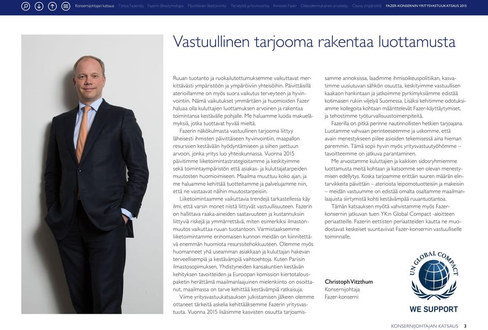 Nämä vaikutukset ymmärtäen ja huomioiden Fazer haluaa olla kuluttajien luottamuksen arvoinen ja rakentaa toimintansa kestävälle pohjalle. Me haluamme luoda makuelämyksiä, jotka tuottavat hyvää mieltä.