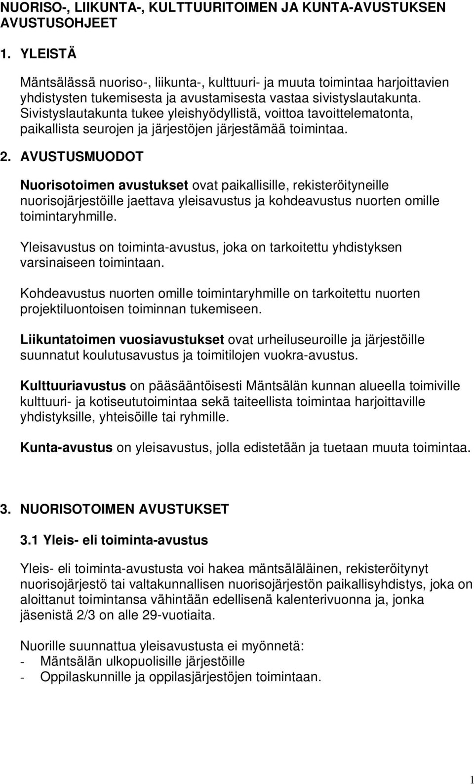 Sivistyslautakunta tukee yleishyödyllistä, voittoa tavoittelematonta, paikallista seurojen ja järjestöjen järjestämää toimintaa. 2.