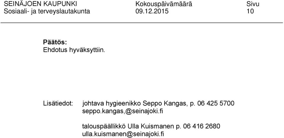 Lisätiedot: johtava hygieenikko Seppo Kangas, p. 06 425 5700 seppo.