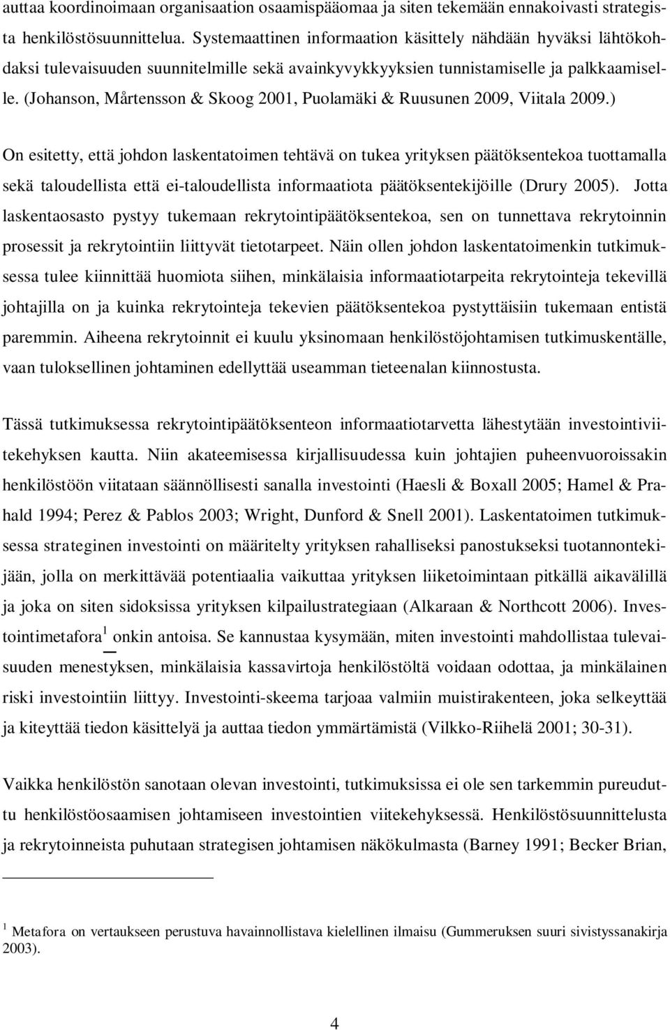(Johanson, Mårtensson & Skoog 2001, Puolamäki & Ruusunen 2009, Viitala 2009.
