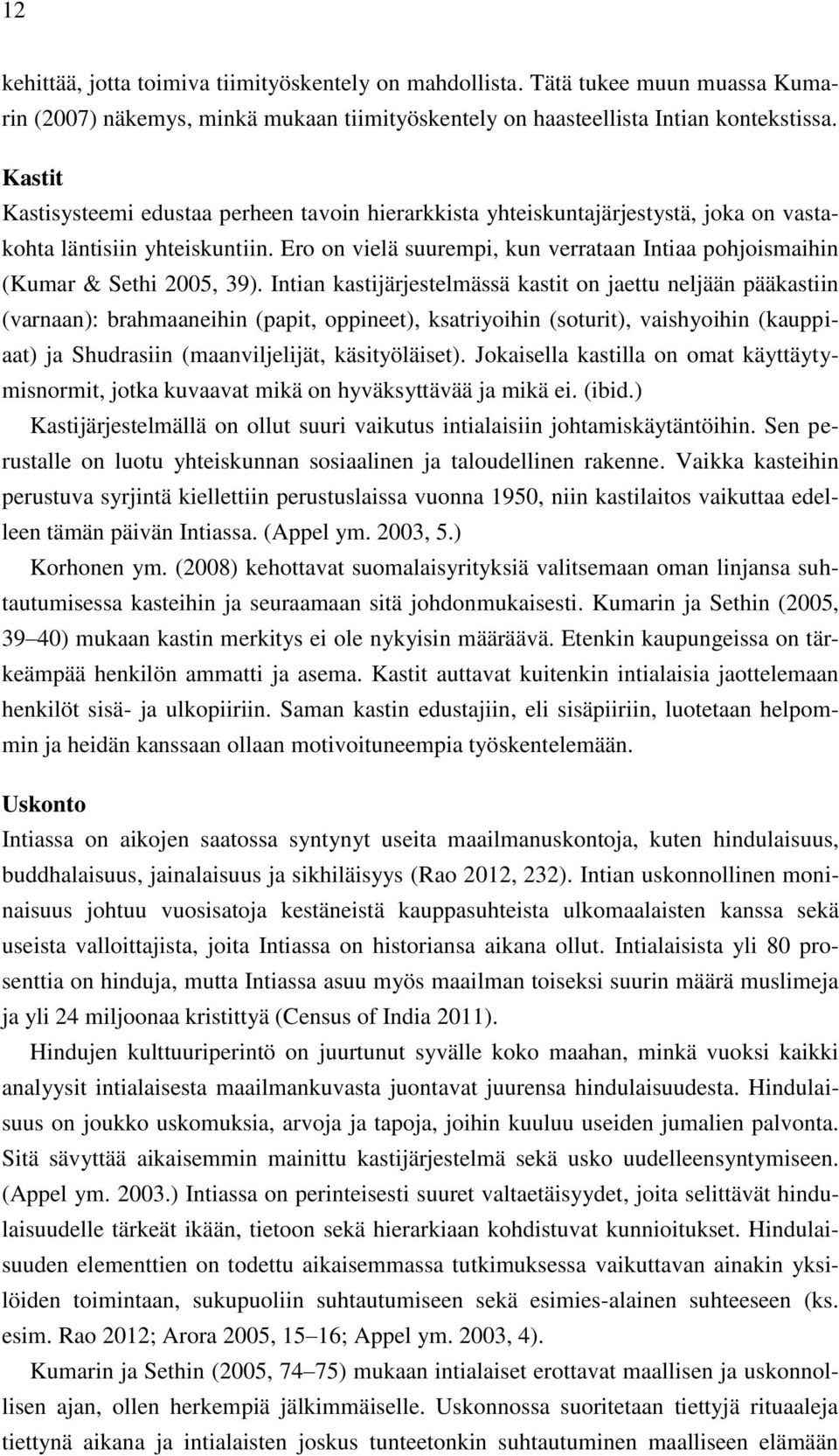 Ero on vielä suurempi, kun verrataan Intiaa pohjoismaihin (Kumar & Sethi 2005, 39).