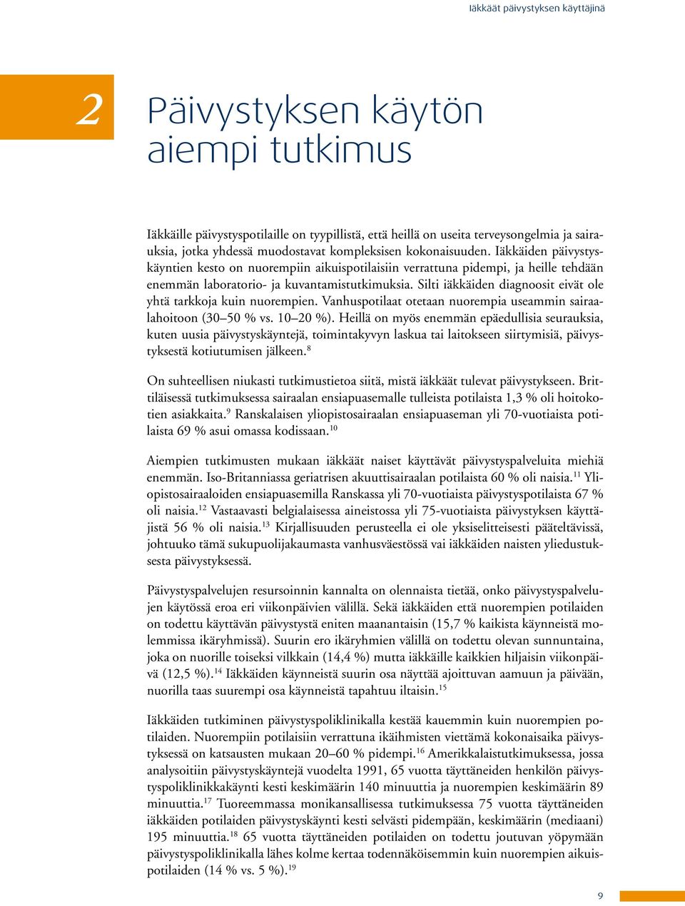 Silti iäkkäiden diagnoosit eivät ole yhtä tarkkoja kuin nuorempien. Vanhuspotilaat otetaan nuorempia useammin sairaalahoitoon (30 50 % vs. 10 20 %).