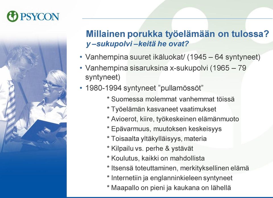 molemmat vanhemmat töissä * Työelämän kasvaneet vaatimukset * Avioerot, kiire, työkeskeinen elämänmuoto * Epävarmuus, muutoksen keskeisyys *