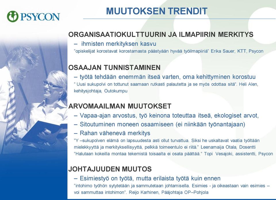 Heli Alen, kehitysjohtaja, Outokumpu ARVOMAAILMAN MUUTOKSET Vapaa-ajan arvostus, työ keinona toteuttaa itseä, ekologiset arvot, Sitoutuminen moneen osaamiseen (ei niinkään työnantajaan) Rahan